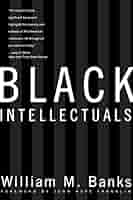 Black Intellectuals: Race and Responsibility in American